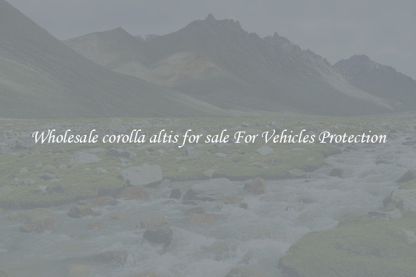 Wholesale corolla altis for sale For Vehicles Protection
