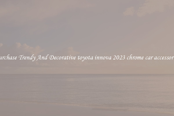 Purchase Trendy And Decorative toyota innova 2023 chrome car accessories