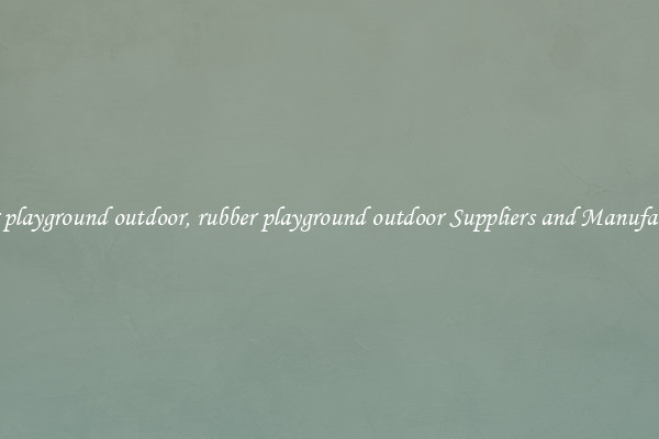 rubber playground outdoor, rubber playground outdoor Suppliers and Manufacturers