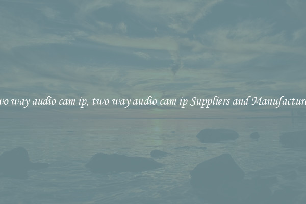 two way audio cam ip, two way audio cam ip Suppliers and Manufacturers