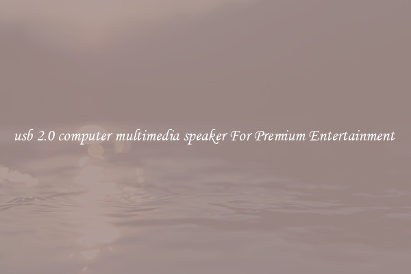 usb 2.0 computer multimedia speaker For Premium Entertainment 