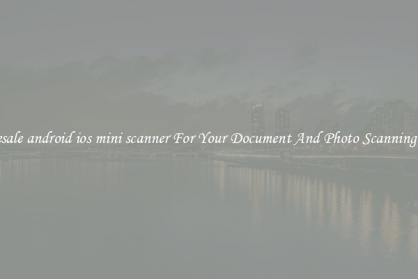 Wholesale android ios mini scanner For Your Document And Photo Scanning Needs