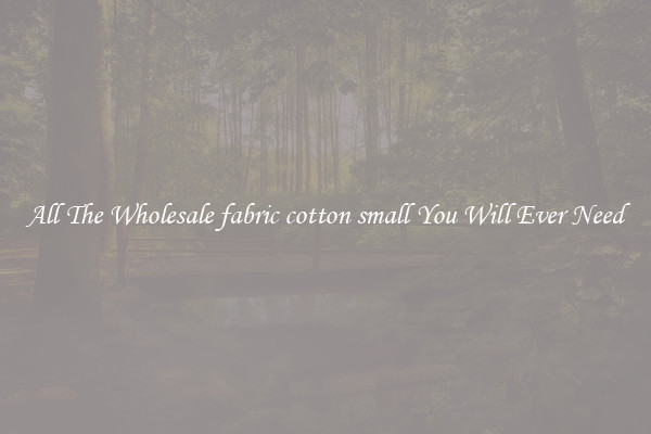 All The Wholesale fabric cotton small You Will Ever Need