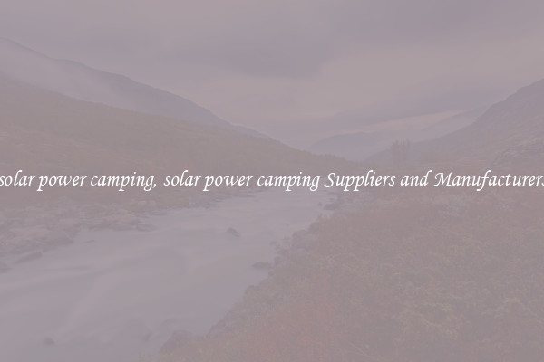 solar power camping, solar power camping Suppliers and Manufacturers