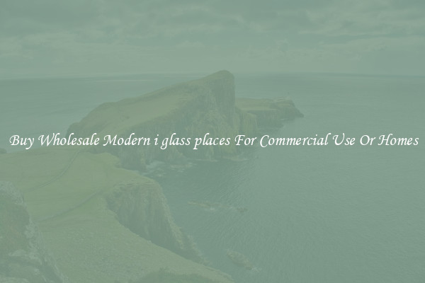 Buy Wholesale Modern i glass places For Commercial Use Or Homes