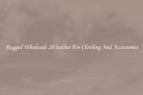 Rugged Wholesale 20 leather For Clothing And Accessories