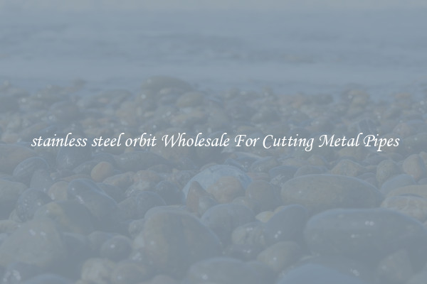 stainless steel orbit Wholesale For Cutting Metal Pipes