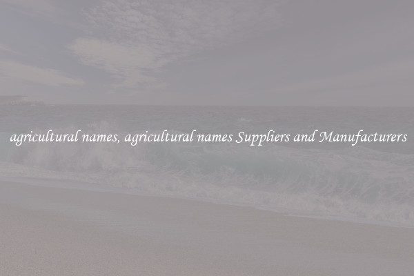 agricultural names, agricultural names Suppliers and Manufacturers