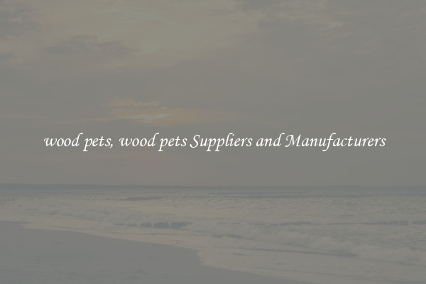wood pets, wood pets Suppliers and Manufacturers