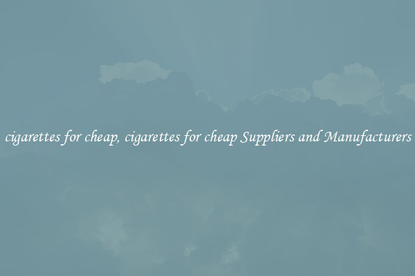 cigarettes for cheap, cigarettes for cheap Suppliers and Manufacturers