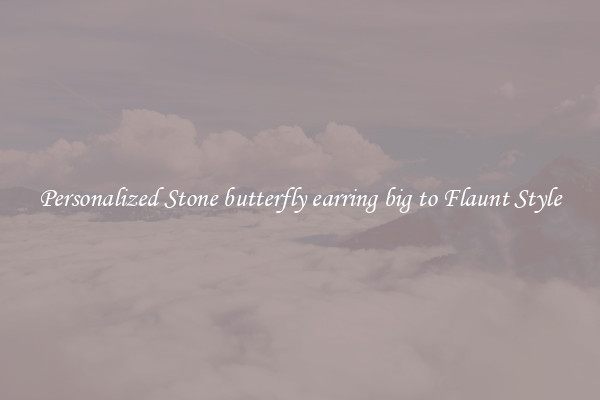 Personalized Stone butterfly earring big to Flaunt Style