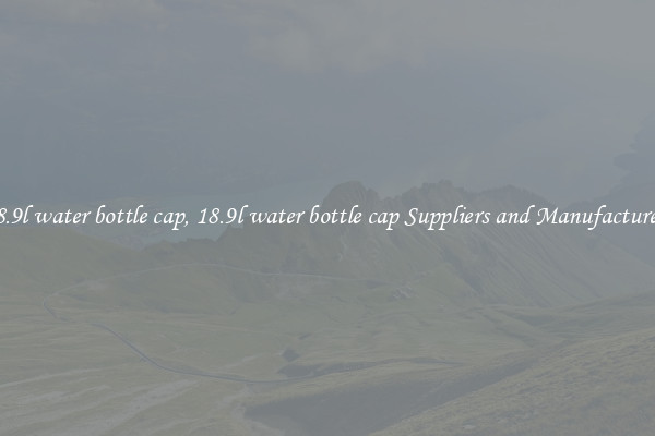 18.9l water bottle cap, 18.9l water bottle cap Suppliers and Manufacturers