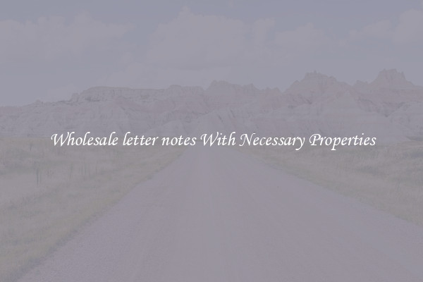 Wholesale letter notes With Necessary Properties