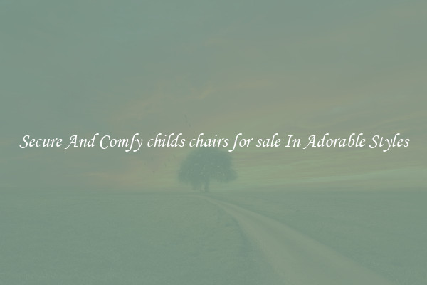 Secure And Comfy childs chairs for sale In Adorable Styles
