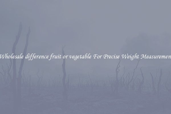 Wholesale difference fruit or vegetable For Precise Weight Measurement