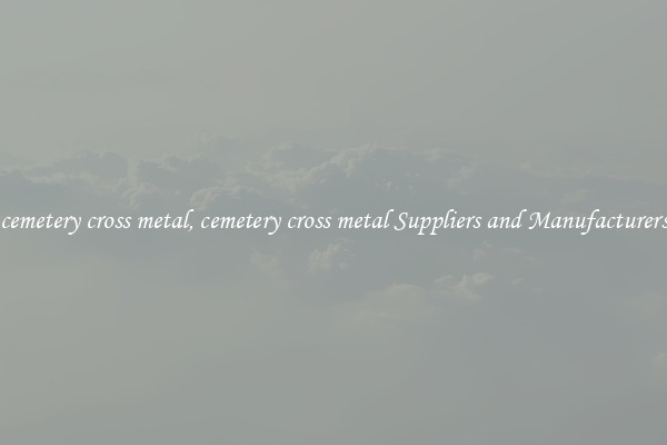 cemetery cross metal, cemetery cross metal Suppliers and Manufacturers