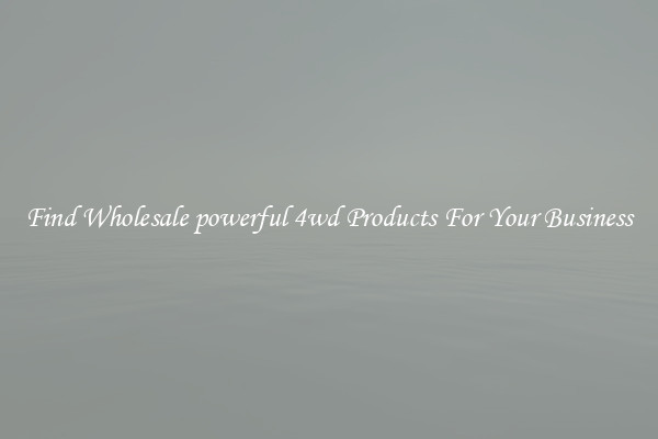 Find Wholesale powerful 4wd Products For Your Business