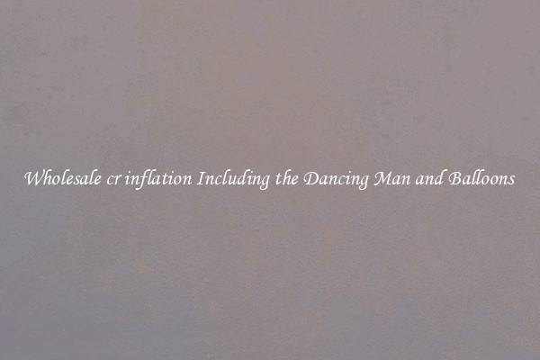 Wholesale cr inflation Including the Dancing Man and Balloons 