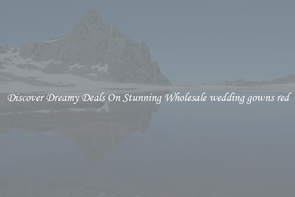 Discover Dreamy Deals On Stunning Wholesale wedding gowns red