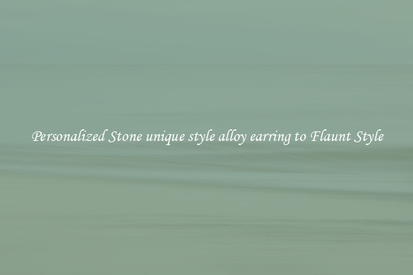 Personalized Stone unique style alloy earring to Flaunt Style