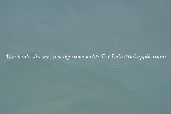 Wholesale silicone to make stone molds For Industrial applications