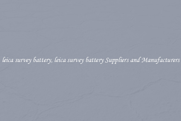 leica survey battery, leica survey battery Suppliers and Manufacturers