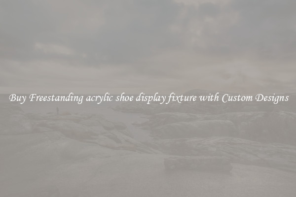 Buy Freestanding acrylic shoe display fixture with Custom Designs