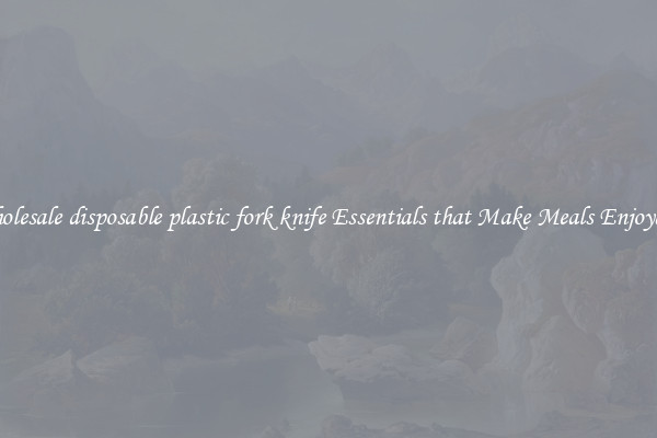 Wholesale disposable plastic fork knife Essentials that Make Meals Enjoyable