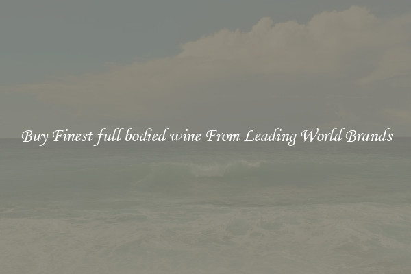 Buy Finest full bodied wine From Leading World Brands