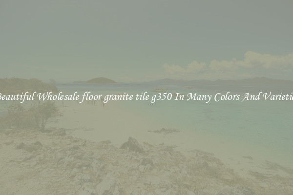 Beautiful Wholesale floor granite tile g350 In Many Colors And Varieties