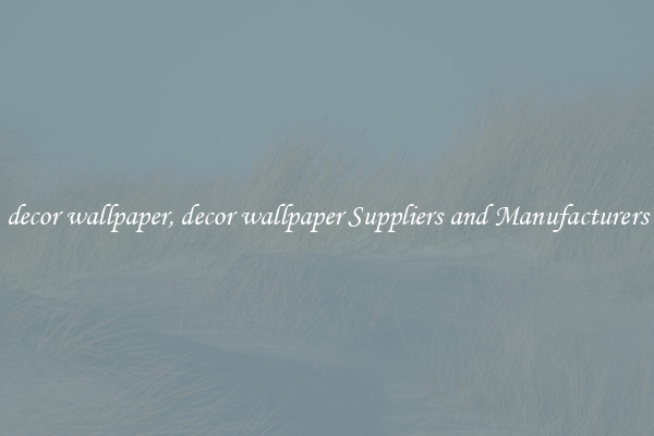 decor wallpaper, decor wallpaper Suppliers and Manufacturers