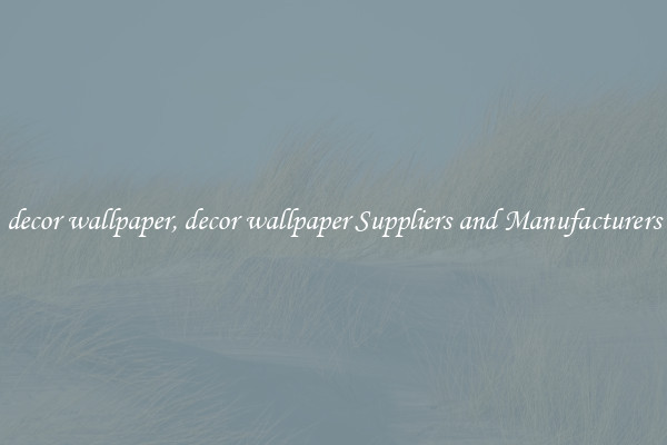 decor wallpaper, decor wallpaper Suppliers and Manufacturers