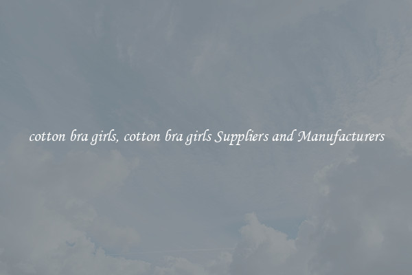 cotton bra girls, cotton bra girls Suppliers and Manufacturers