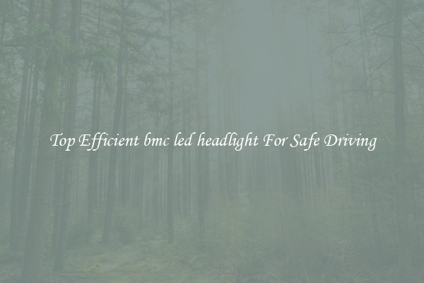 Top Efficient bmc led headlight For Safe Driving