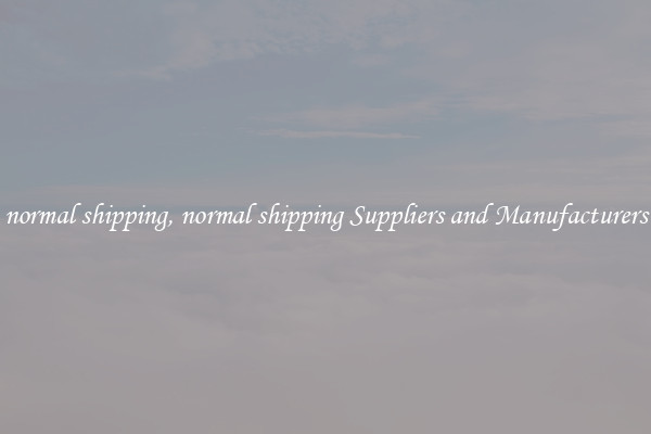 normal shipping, normal shipping Suppliers and Manufacturers