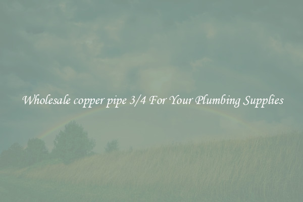 Wholesale copper pipe 3/4 For Your Plumbing Supplies