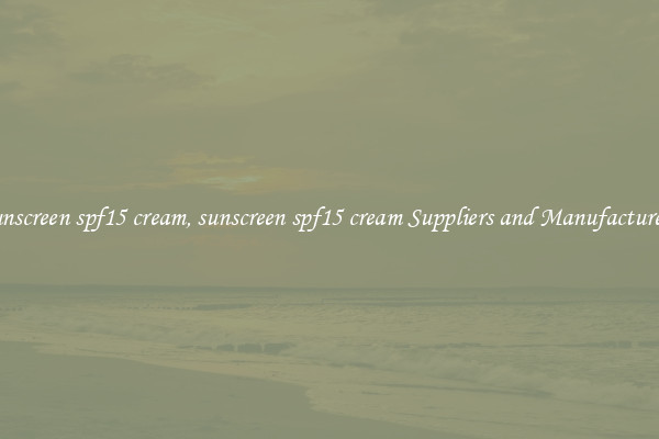 sunscreen spf15 cream, sunscreen spf15 cream Suppliers and Manufacturers