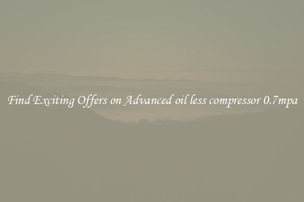 Find Exciting Offers on Advanced oil less compressor 0.7mpa