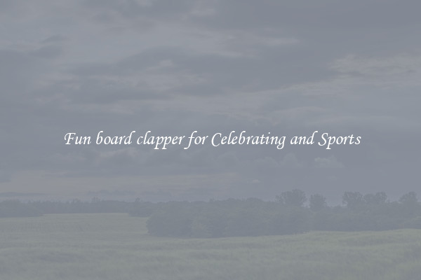 Fun board clapper for Celebrating and Sports