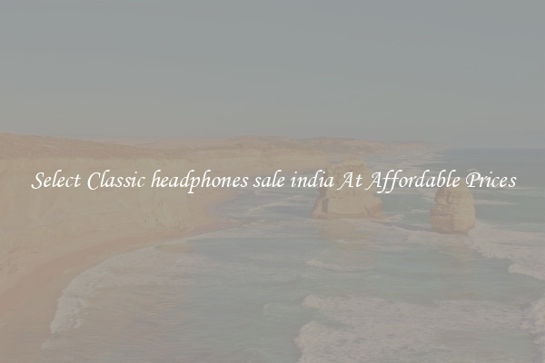 Select Classic headphones sale india At Affordable Prices