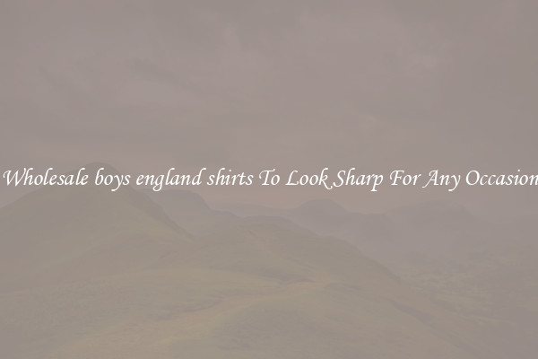 Wholesale boys england shirts To Look Sharp For Any Occasion