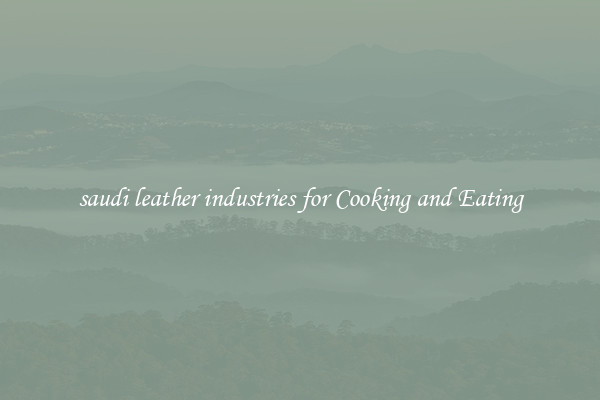 saudi leather industries for Cooking and Eating