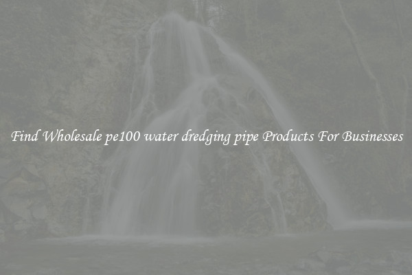 Find Wholesale pe100 water dredging pipe Products For Businesses