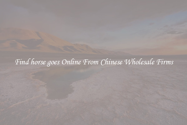 Find horse goes Online From Chinese Wholesale Firms