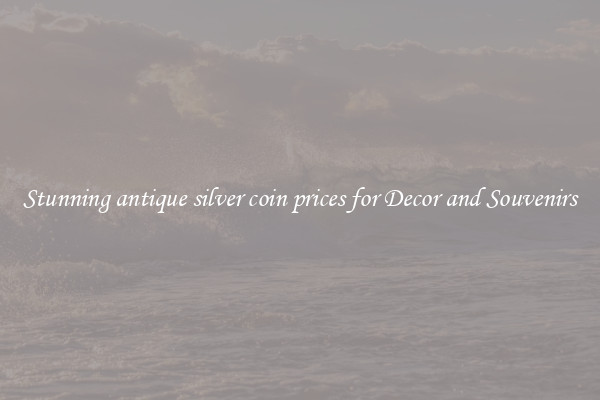 Stunning antique silver coin prices for Decor and Souvenirs