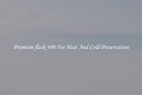 Premium flask 400 For Heat And Cold Preservation