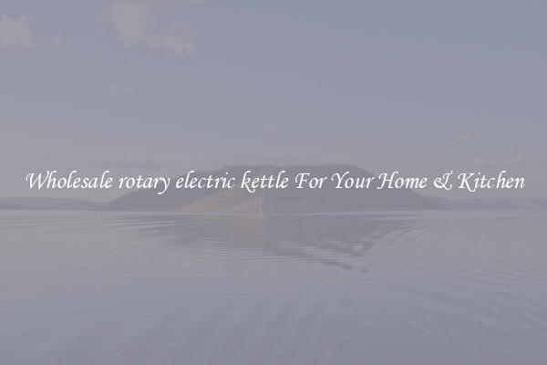 Wholesale rotary electric kettle For Your Home & Kitchen