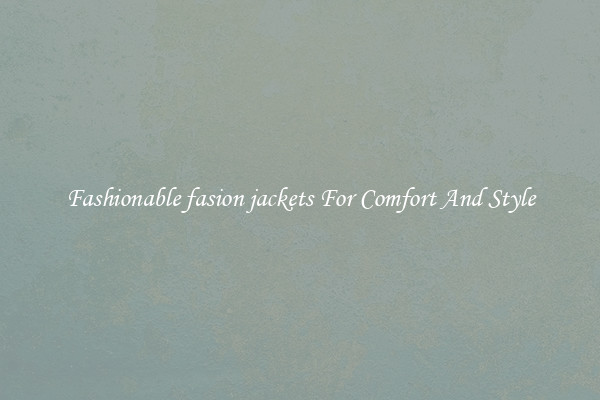 Fashionable fasion jackets For Comfort And Style