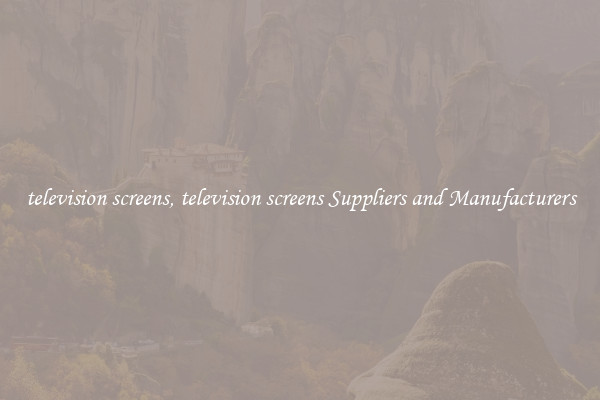 television screens, television screens Suppliers and Manufacturers