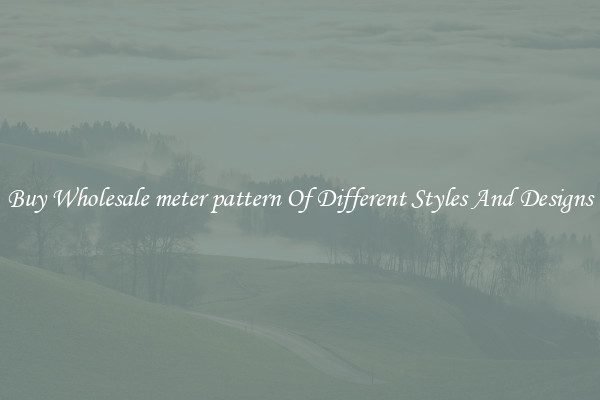 Buy Wholesale meter pattern Of Different Styles And Designs